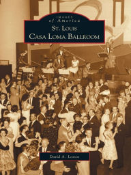 Title: St. Louis Casa Loma Ballroom, Author: David A. Lossos
