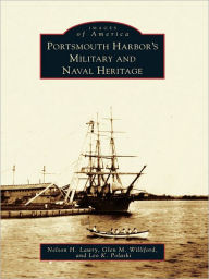 Title: Portsmouth Harbor's Military and Naval Heritage, Author: Nelson H. Lawry