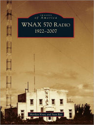 Title: WNAX 570 Radio: 1922-2007, Author: Marilyn Kratz