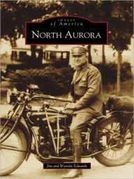 Title: North Aurora: 1834-1940, Author: Jim Edwards