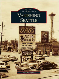 Title: Vanishing Seattle, Author: Clark Humphrey