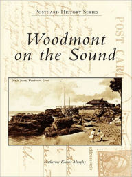 Title: Woodmont on the Sound, Author: Katherine Krauss Murphy