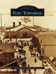 Title: Port Townsend, Author: Jefferson County Historical Society