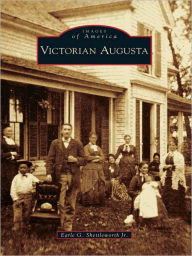 Title: Victorian Augusta, Author: Earle G. Shettleworth Jr.