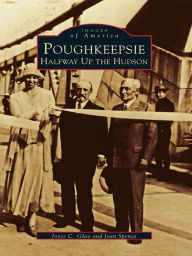 Title: Poughkeepsie: Halfway Up the Hudson, Author: Joyce C. Ghee
