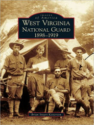 Title: West Virginia National Guard 1898-1919, Author: Brian Stuart Kesterson