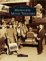 Title: Milwaukee Movie Theaters, Author: Larry Widen