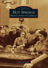 Title: Hot Springs: From Capone to Costello, Author: Robert K. Raines