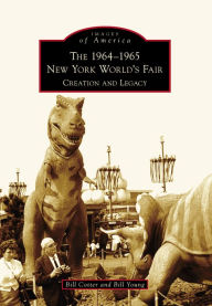Title: The 1964-1965 New York World's Fair: Creation and Legacy, Author: Bill Cotter