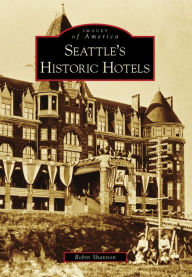 Title: Seattle's Historic Hotels, Author: Robin Shannon