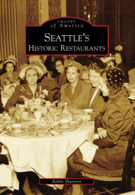 Title: Seattle's Historic Restaurants, Author: Robin Shannon
