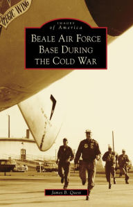 Title: Beale Air Force Base During the Cold War, Author: James B. Quest