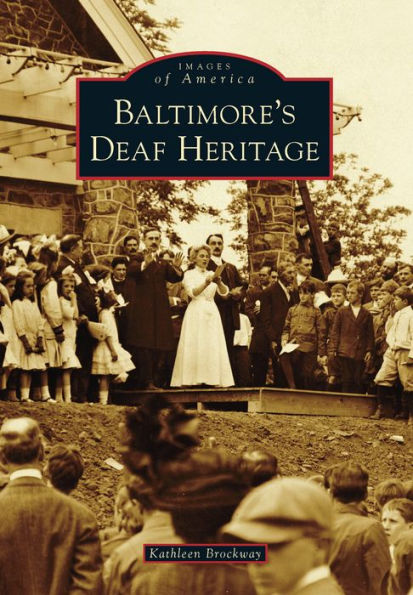 Baltimore's Deaf Heritage By Kathleen Brockway 