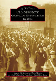 Title: Old Newsboys' Goodfellow Fund of Detroit:: 100 Years, Author: Lauren McGregor