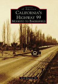Title: California's Highway 99:: Modesto to Bakersfield, Author: Keith Warwick PE
