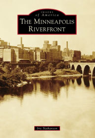 Title: The Minneapolis Riverfront, Author: Iric Nathanson
