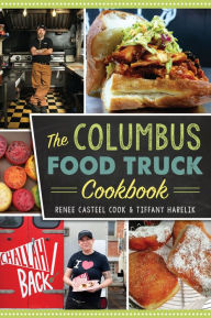 Title: The Columbus Food Truck Cookbook, Author: Renee Casteel Cook