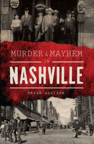 Title: Murder & Mayhem in Nashville, Author: Brian Allison