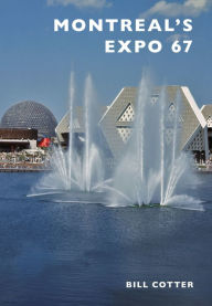 Title: Montreal's Expo 67, Author: Bill Cotter