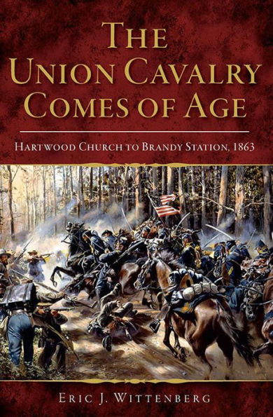 The Union Cavalry Comes of Age: Hartwood Church to Brandy Station, 1863