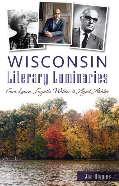 Wisconsin Literary Luminaries: From Laura Ingalls Wilder to Ayad Akhtar