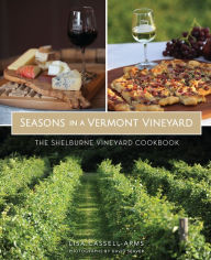 Title: Seasons in a Vermont Vineyard: The Shelburne Vineyard Cookbook, Author: Lisa Cassell-Arms