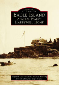 Title: Eagle Island: Admiral Peary's Harpswell Home, Author: Elizabeth O'Connell