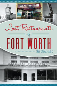 Title: Lost Restaurants of Forth Worth, Author: Celestina Blok