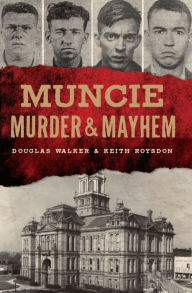 Title: Muncie Murder & Mayhem, Author: Douglas Walker