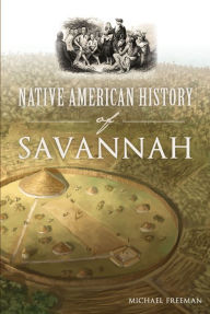 Title: Native American History of Savannah, Author: Michael Freeman