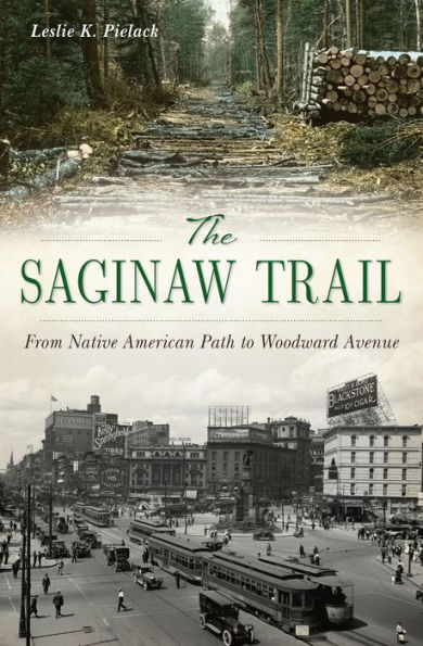 The Saginaw Trail: From Native American Path to Woodward Avenue