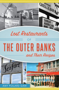 Title: Lost Restaurants of the Outer Banks and Their Recipes, Author: Amy Pollard Gaw