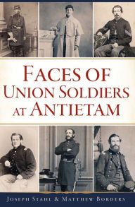 Title: Faces of Union Soldiers at Antietam, Author: Joseph Stahl