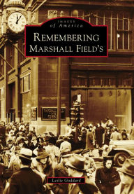 Title: Remembering Marshall Field's, Author: Leslie Goddard
