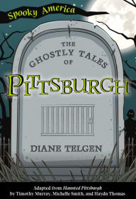 Title: The Ghostly Tales of Pittsburgh, Author: Diane Telgen
