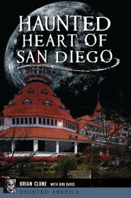 Title: Haunted Heart of San Diego, Author: Brian Clune
