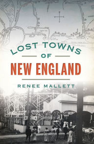 Title: Lost Towns of New England, Author: Renee Mallett