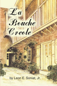Title: La Bouche Creole, Author: Leon E. Soniat