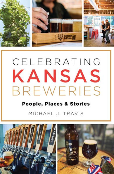 Celebrating Kansas Breweries: People, Places & Stories