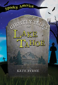 Title: The Ghostly Tales of Lake Tahoe, Author: Kate Byrne