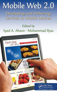 Title: Mobile Web 2.0: Developing and Delivering Services to Mobile Devices / Edition 1, Author: Syed A. Ahson