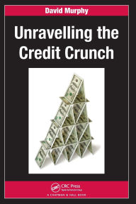 Title: Unravelling the Credit Crunch / Edition 1, Author: David Murphy