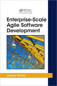 Title: Enterprise-Scale Agile Software Development / Edition 1, Author: James Schiel