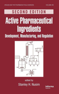 Title: Active Pharmaceutical Ingredients: Development, Manufacturing, and Regulation, Second Edition / Edition 2, Author: Stanley Nusim