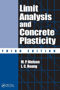 Title: Limit Analysis and Concrete Plasticity / Edition 3, Author: M.P. Nielsen