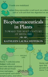 Title: Biopharmaceuticals in Plants: Toward the Next Century of Medicine / Edition 1, Author: Kathleen Laura Hefferon