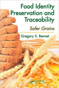 Title: Food Identity Preservation and Traceability: Safer Grains / Edition 1, Author: Gregory S. Bennet
