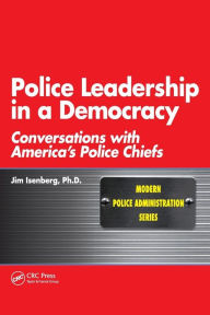 Title: Police Leadership in a Democracy: Conversations with America's Police Chiefs / Edition 1, Author: James Isenberg