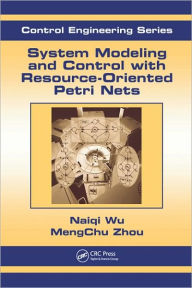 Title: System Modeling and Control with Resource-Oriented Petri Nets / Edition 1, Author: MengChu Zhou