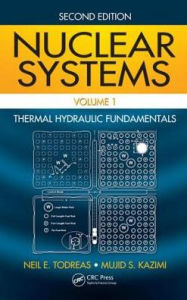 Title: Nuclear Systems Volume I: Thermal Hydraulic Fundamentals, Second Edition / Edition 2, Author: Neil E. Todreas